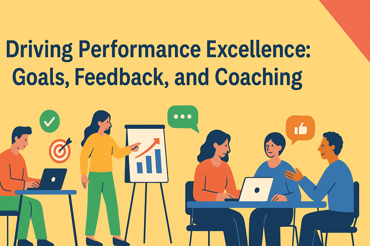 DRIVING PERFORMANCE EXCELLENCE: GOALS, FEEDBACK, AND COACHING